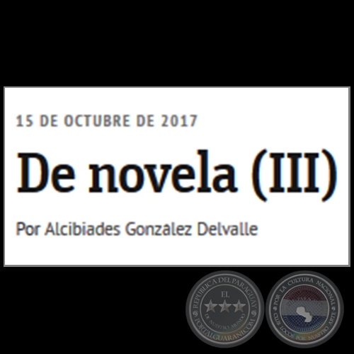 DE NOVELA (III) - Por ALCIBIADES GONZLEZ DELVALLE - Domingo, 15 de Octubre de 2017 